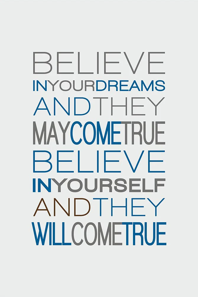 Believe in your dreams