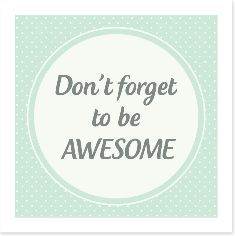 Don't forget to be awesome
