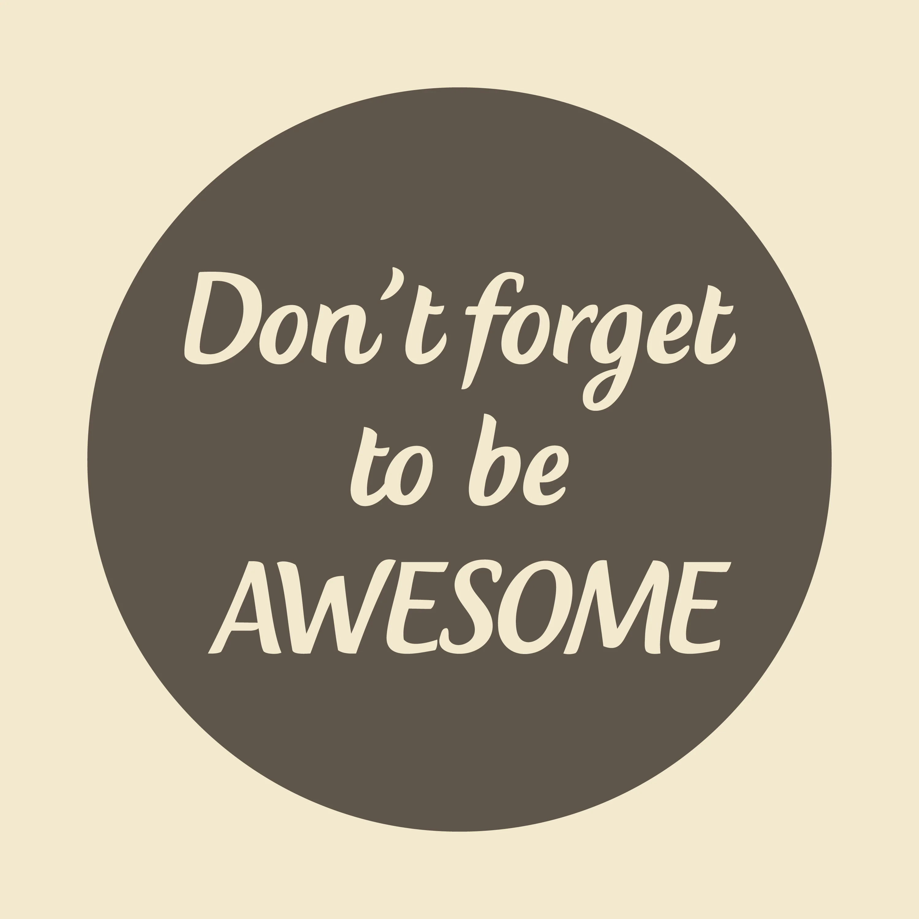 Don't forget to be awesome