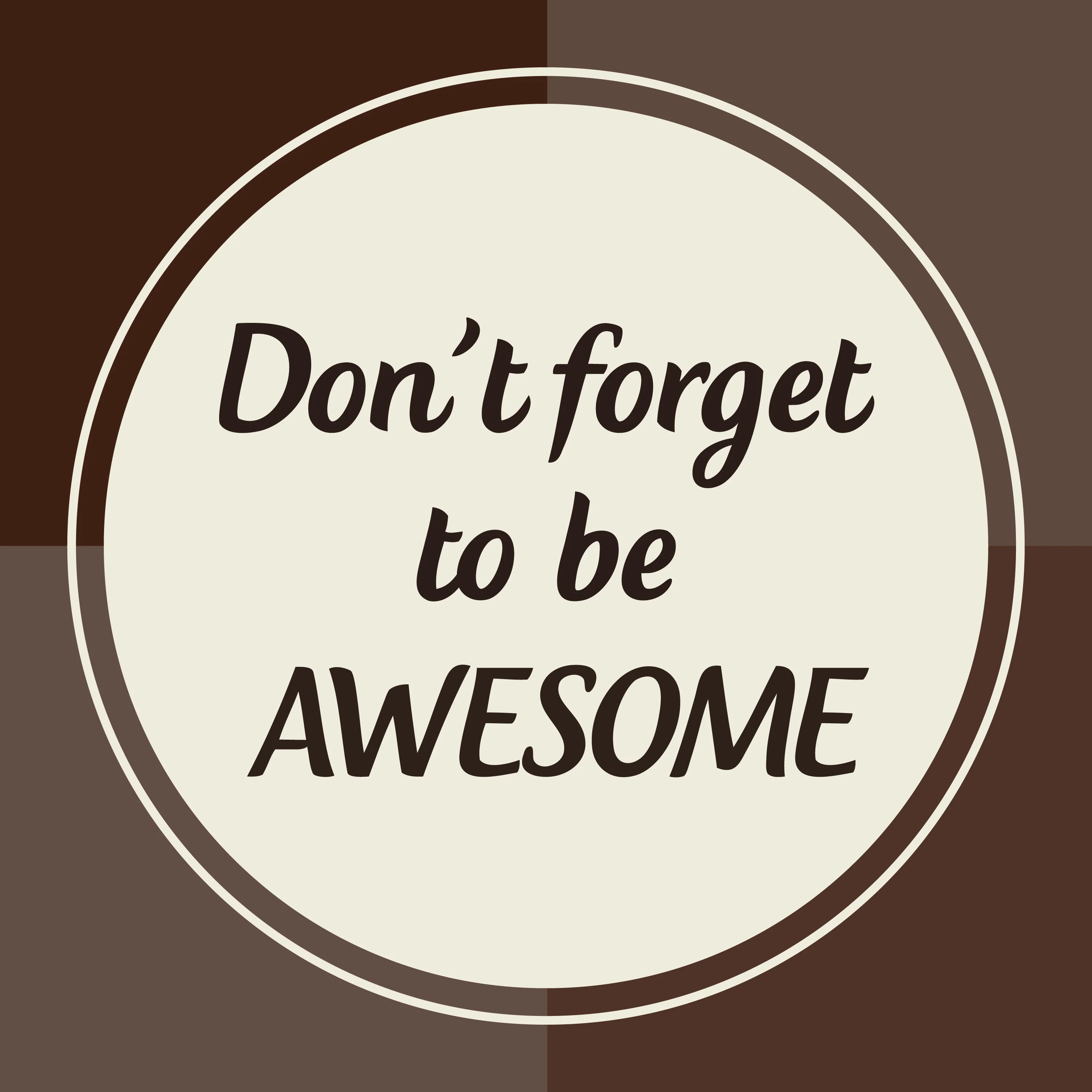 Don't forget to be awesome