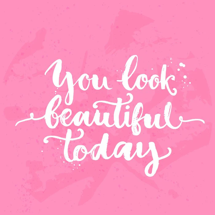 You look beautiful today